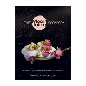 The Moon Juice Cookbook: Cook Cosmically for Body, Beauty, and Consciousness